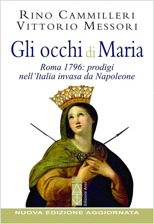 Gli occhi di Maria. Roma 1796: prodigi nell'Italia invasa da Napoleone. Nuova ediz. - Vittorio Messori,Rino Cammilleri - copertina