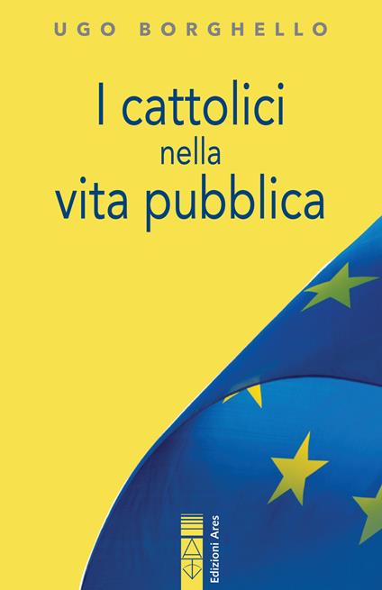 I cattolici nella vita pubblica. Ediz. integrale - Ugo Borghello - copertina