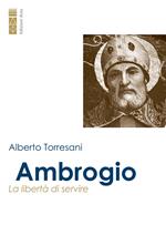 Ambrogio. La libertà di servire