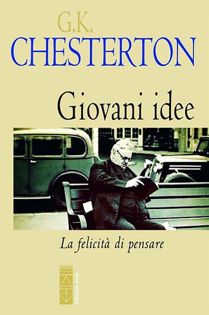 Giovani idee. La felicità di pensare - Gilbert Keith Chesterton,Molfetta Giovanni - ebook