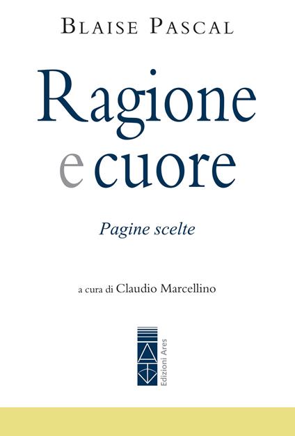 Ragione e cuore. Pagine scelte - Blaise Pascal,Claudio Marcellino - ebook