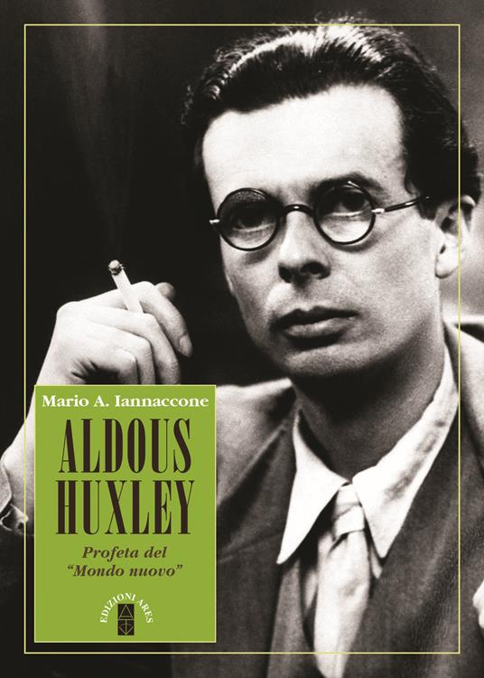 Aldous Huxley. Profeta del «Mondo nuovo» - Mario Arturo Iannaccone - copertina