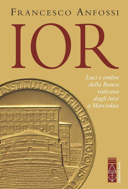 IOR. Storie, vizi e virtù della banca vaticana dagli inizi a Marcinkus - Francesco Anfossi - ebook