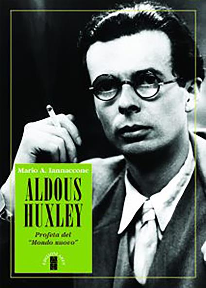 Aldous Huxley. Profeta del «Mondo nuovo» - Mario Arturo Iannaccone - ebook