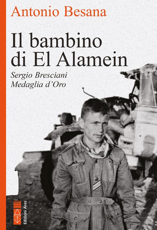 Il bambino di El Alamein. Sergio Bresciani, medaglia d'oro - Antonio Besana - ebook