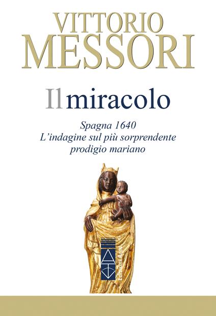 Il miracolo. Spagna, 1640. L'indagine sul più sorprendente prodigio mariano - Vittorio Messori - ebook