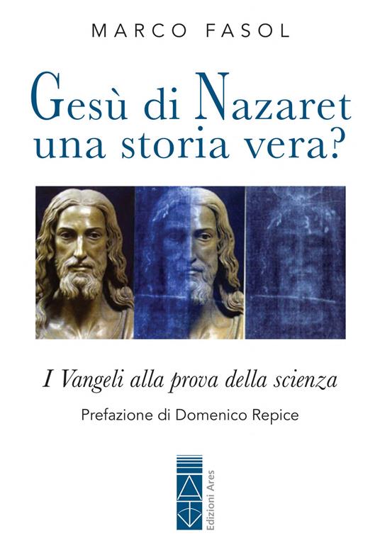 Gesù di Nazaret: una storia vera? I Vangeli alla prova della scienza - Marco Fasol - copertina
