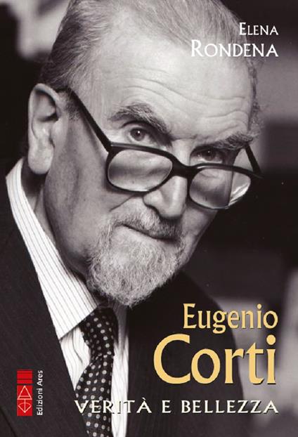 Eugenio Corti. Verità e bellezza - Elena Rondena - copertina
