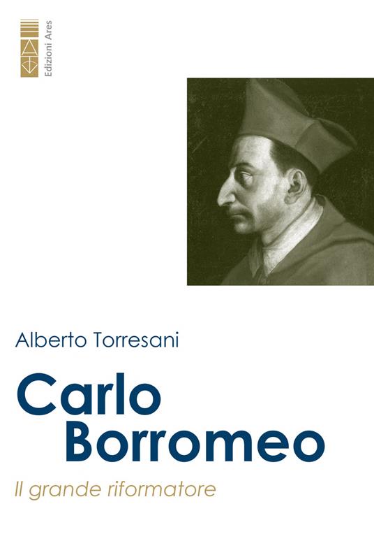 Carlo Borromeo. Il grande riformatore - Alberto Torresani - copertina