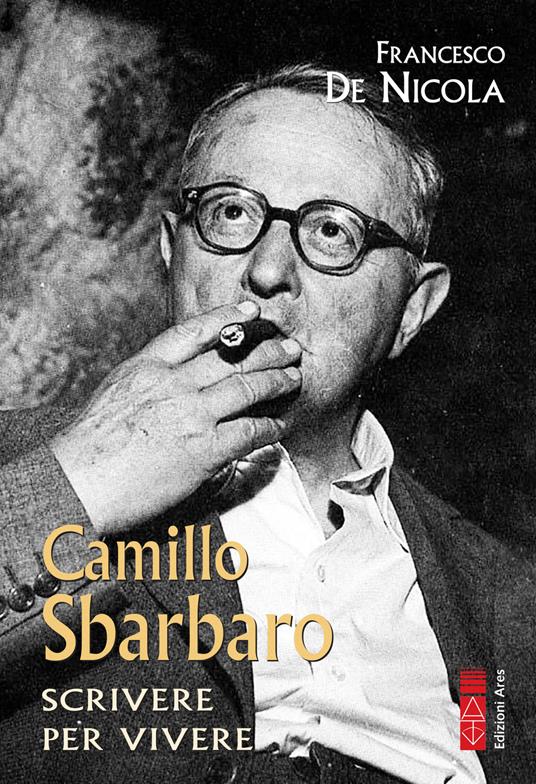 Camillo Sbarbaro. Scrivere per vivere - Francesco De Nicola - copertina