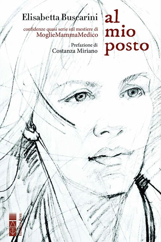 Al mio posto. Confidenze quasi serie sul mestiere di MoglieMammaMedico - Elisabetta Buscarini - copertina