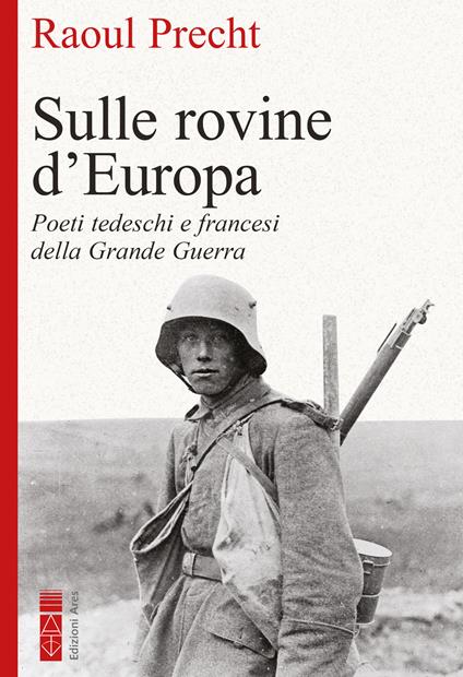 Sulle rovine d'Europa. Poeti tedeschi e francesi della Grande guerra - Raoul Precht - ebook