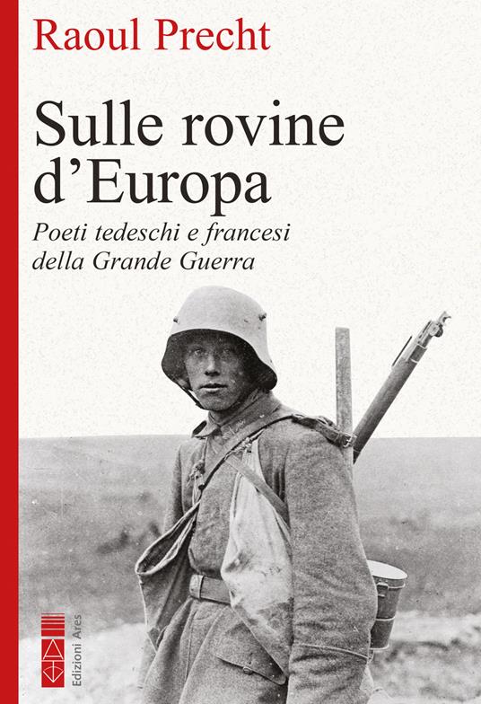 Sulle rovine d'Europa. Poeti tedeschi e francesi della Grande guerra - Raoul Precht - ebook
