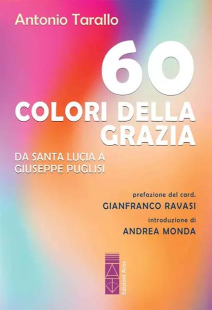 60 colori della Grazia. Da santa Lucia a Giuseppe Puglisi - Antonio Tarallo - copertina