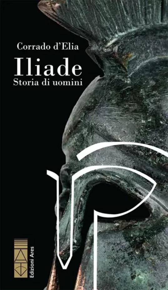 Iliade. Storia di uomini - Corrado D'Elia - copertina