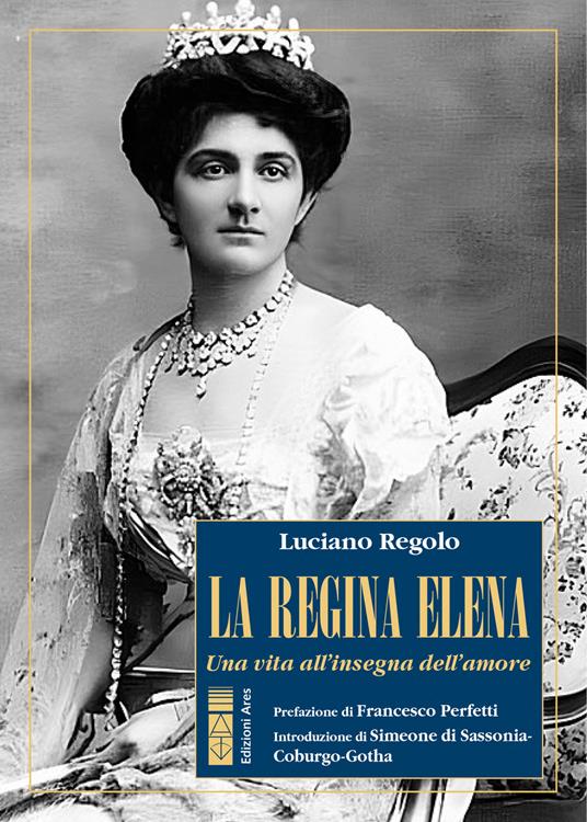 La regina Elena. Una vita all'insegna dell'amore - Luciano Regolo - ebook