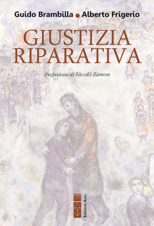 Giustizia riparativa. Rilievi filosofico-giuridici ed esplorazione biblico-teologica - Guido Brambilla,Alberto Frigerio - copertina