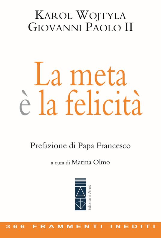 La meta è la felicità. 366 frammenti inediti - Giovanni Paolo II - copertina