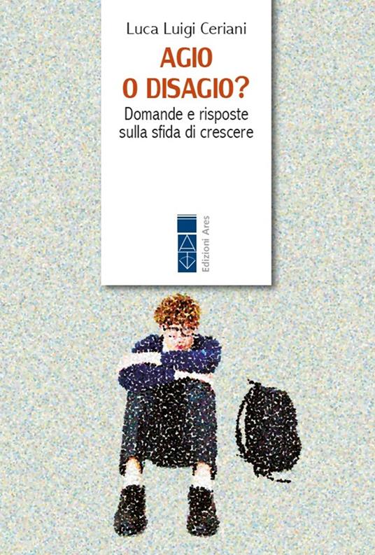 Agio o disagio? Domande e risposte sulla sfida di crescere - Luca Luigi Ceriani - copertina