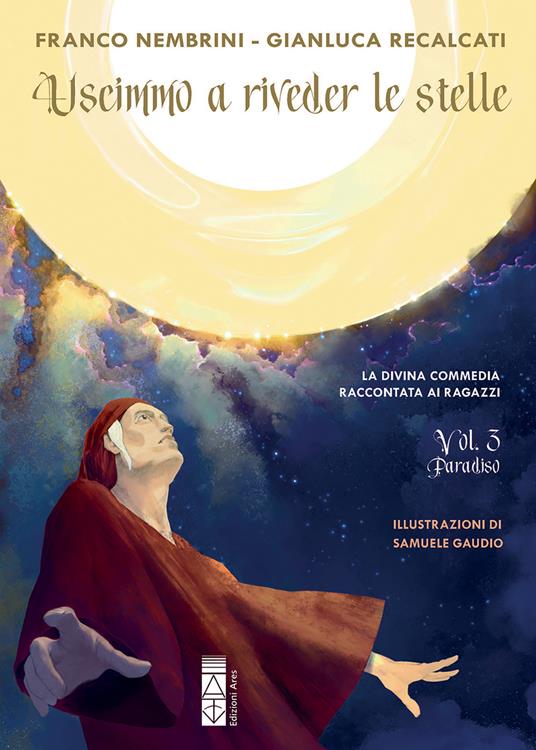 Uscimmo a riveder le stelle. La Divina Commedia raccontata ai ragazzi. Vol. 3 - Franco Nembrini,Gianluca Recalcati,Samuele Gaudio - ebook