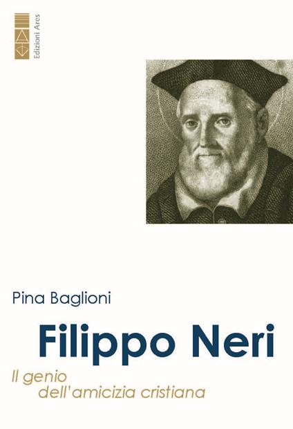 Filippo Neri. Il genio dell'amicizia cristiana - Pina Baglioni - copertina