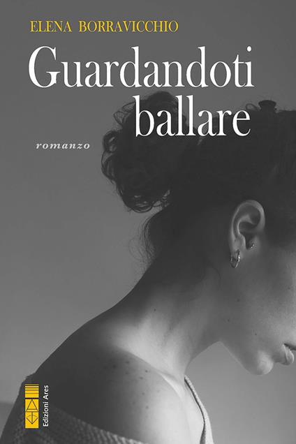 Guardandoti ballare - Elena Borravicchio - ebook