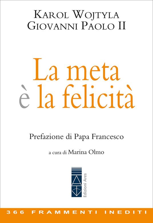 La meta è la felicità. 366 frammenti inediti - Giovanni Paolo II,Marina Olmo - ebook