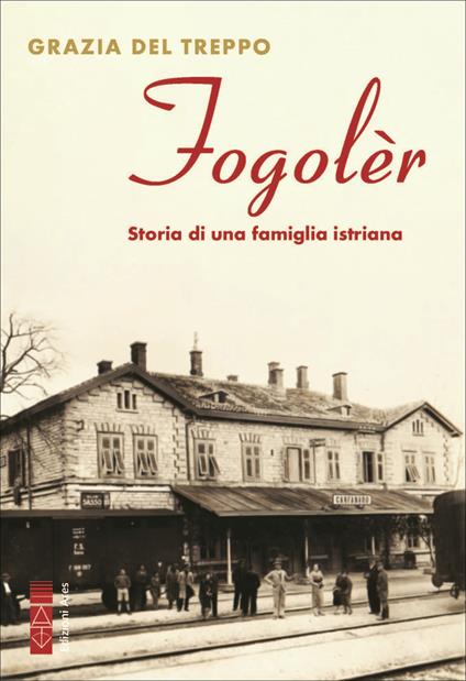 Fogolèr. Storia di una famiglia istriana - Grazia Del Treppo - copertina