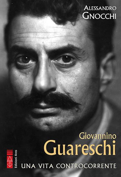 Giovannino Guareschi. Una vita controcorrente - Alessandro Gnocchi - copertina