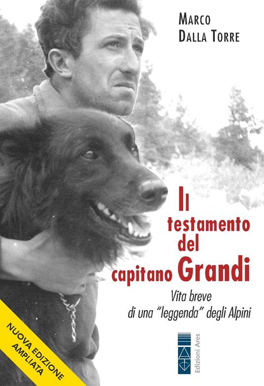 Il testamento del capitano Grandi. Vita breve di una «leggenda» degli Alpini - Marco Dalla Torre - copertina