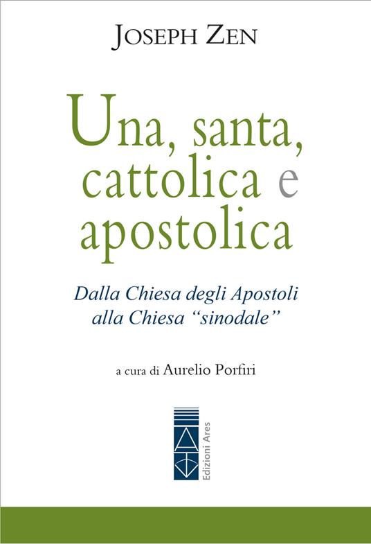 Una, santa, cattolica e apostolica. Dalla Chiesa degli apostoli alla Chiesa «sinodale» - Joseph Zen,Aurelio Porfiri - ebook