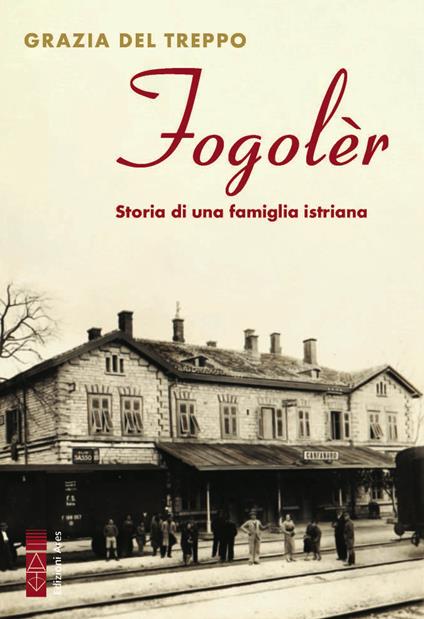 Fogolèr. Storia di una famiglia istriana - Grazia Del Treppo - ebook