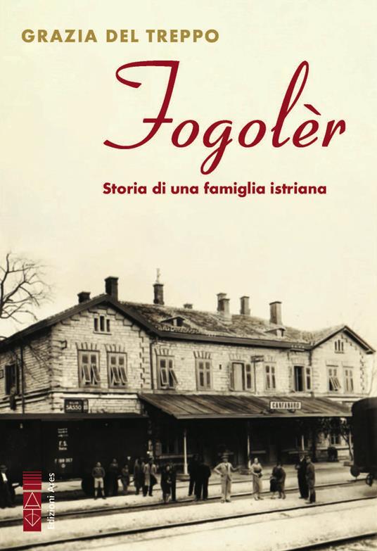 Fogolèr. Storia di una famiglia istriana - Grazia Del Treppo - ebook