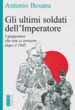 Gli ultimi soldati dell'Imperatore. I giapponesi che non si arresero dopo il 1945