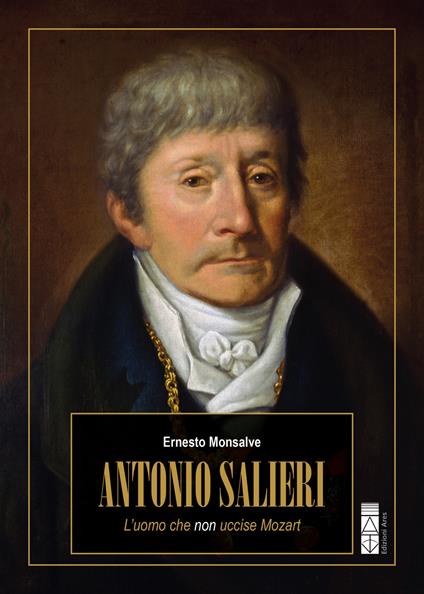 Antonio Salieri. L'uomo che non uccise Mozart - Ernesto Monsalve - ebook