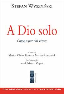 Libro A Dio solo. Come e per chi vivere Stefan Wyszynski