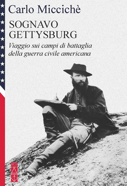 Sognavo Gettysburg. Viaggio sui campi di battaglia della guerra civile americana - Carlo Miccichè - copertina