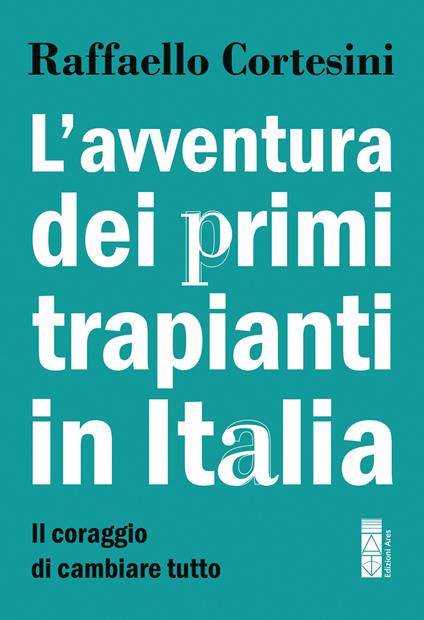 L' avventura dei primi trapianti in Italia. Il coraggio di cambiare tutto - Raffaello Cortesini,Paola Binetti,Marco Caricato,Nicole Suciu-Foca Cortesini - ebook