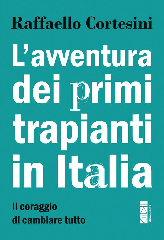 L' avventura dei primi trapianti in Italia. Il coraggio di cambiare tutto - Raffaello Cortesini,Paola Binetti,Marco Caricato,Nicole Suciu-Foca Cortesini - ebook