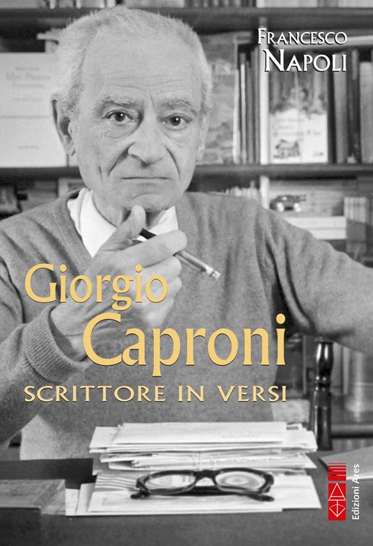 Giorgio Caproni. Scrittore in versi - Francesco Napoli - ebook