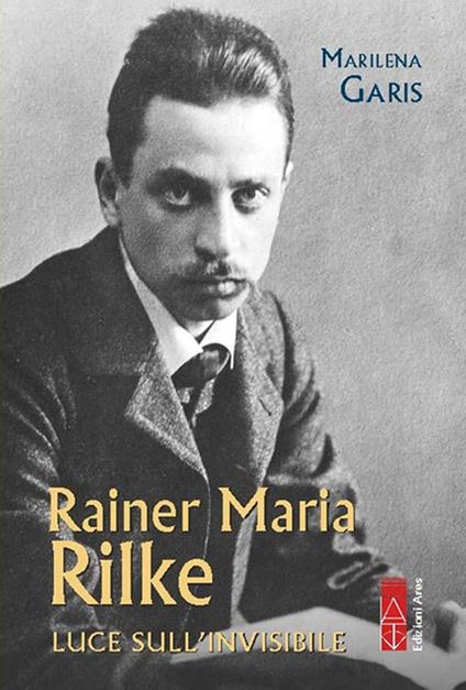 Rainer Maria Rilke. Luce sull'invisibile - Marilena Garis - copertina