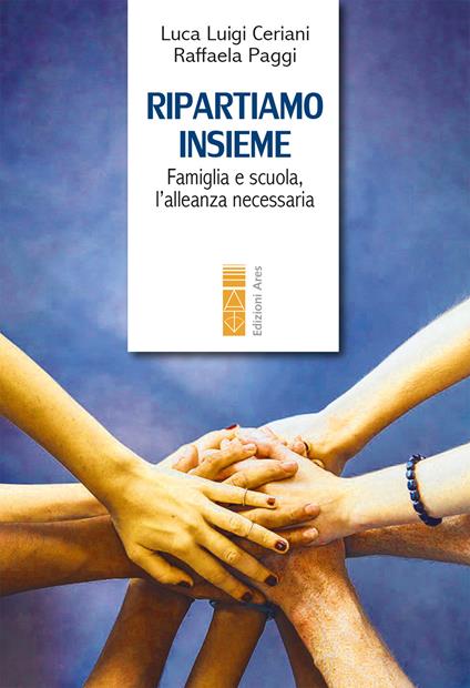 Ripartiamo insieme. Famiglia e scuola, l'alleanza necessaria - Luca Luigi Ceriani,Raffaela Paggi - ebook