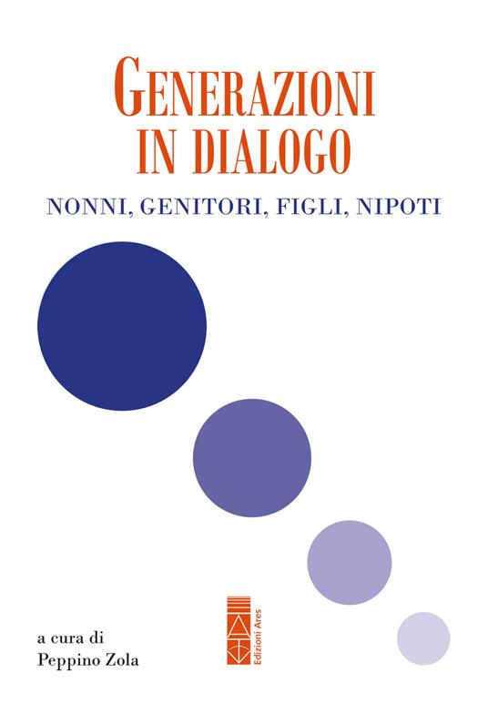 Generazioni in dialogo. Nonni, genitori, figli, nipoti - Peppino Zola - ebook