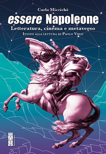 Essere Napoleone. Letteratura, cinema e metaverso - Carlo Miccichè - ebook