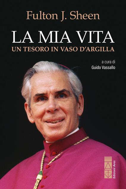 La mia vita. Un tesoro in vaso d'argilla - Fulton J. Sheen,Guido Vassallo - ebook