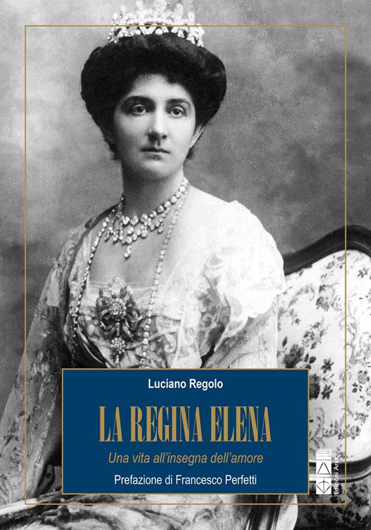 La regina Elena. Una vita all'insegna dell'amore - Luciano Regolo - ebook