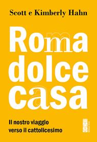 Roma dolce casa. Il nostro viaggio verso il cattolicesimo