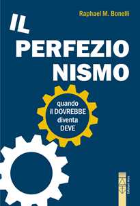 Perfezionismo. Quando il dovrebbe diventa deve