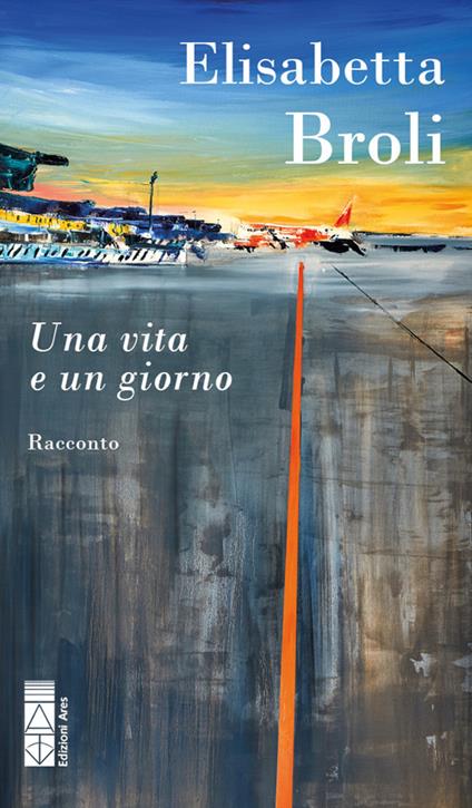 Una vita e un giorno - Elisabetta Broli - copertina