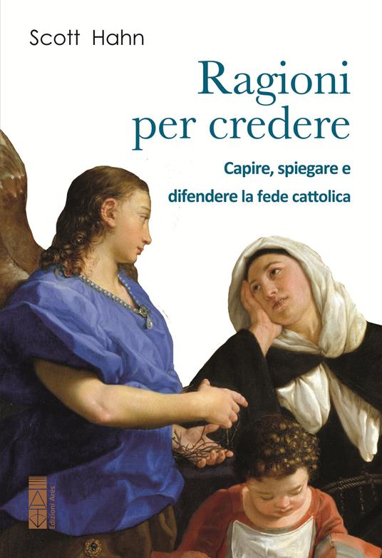 Ragioni per credere. Capire, spiegare e difendere la fede cattolica - Scott Hahn - copertina